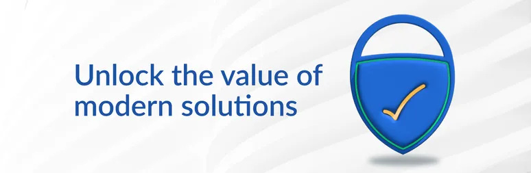 Unlock value of modern solutions
